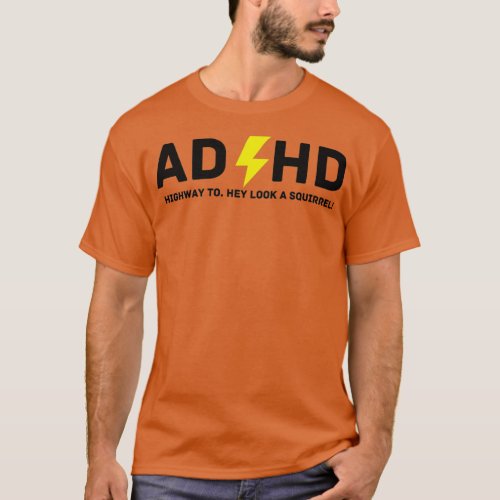 ADHD Highway to Hey Look A Squirrel 3 T_Shirt