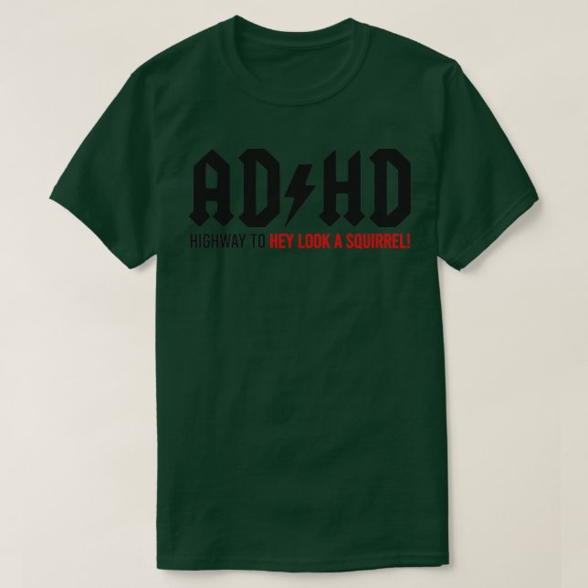 ADHD Highway to Hey look a Squirrel 7 T-Shirt (Design Front)