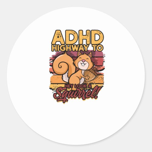ADHD Highway to Hey look a squirrel _ ADHD Classic Round Sticker