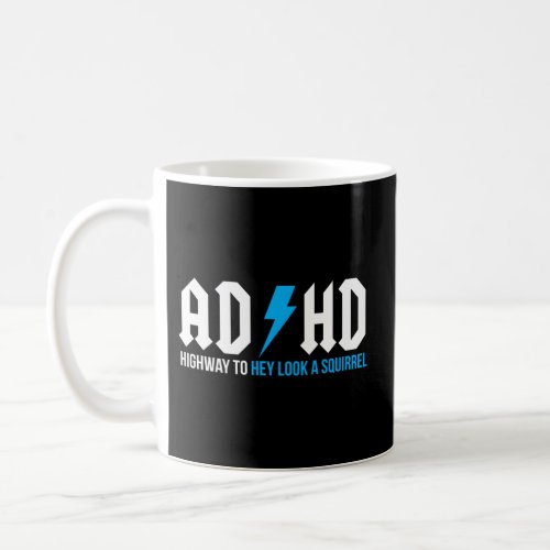 Adhd Highway To Hey Look A Squirrel Adhd Coffee Mug