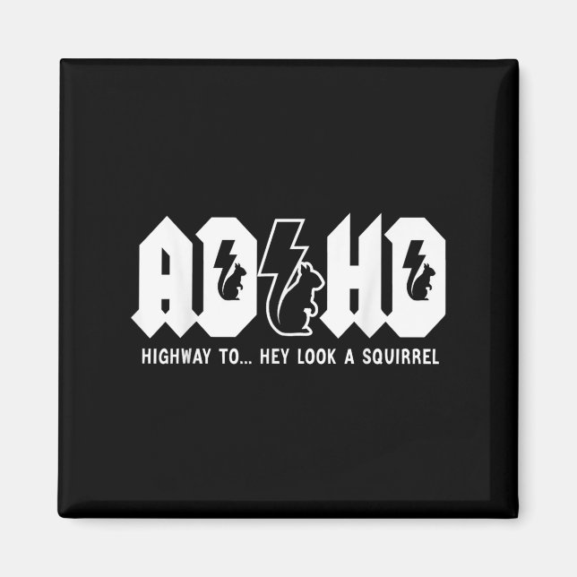 Adhd Highway To... Hey Look, A Squirrel. Adhd Is A Magnet (Front)
