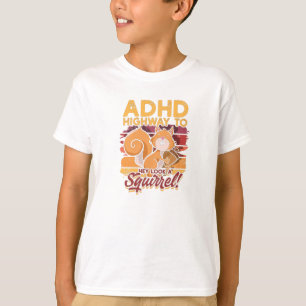 ADHD Highway to Hey look a squirrel! - ADHD T-Shirt