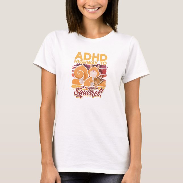 ADHD Highway to Hey look a squirrel! - ADHD T-Shirt (Front)