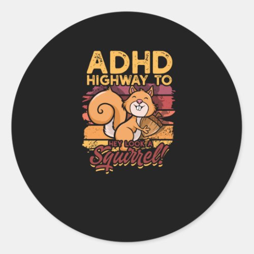 ADHD Highway to Hey look a squirrel _ Squirrel Classic Round Sticker