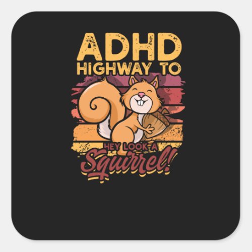 ADHD Highway to Hey look a squirrel _ Squirrel Square Sticker