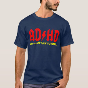 ADHD Highway to HEY LOOK A SQUIRREL! T-Shirt
