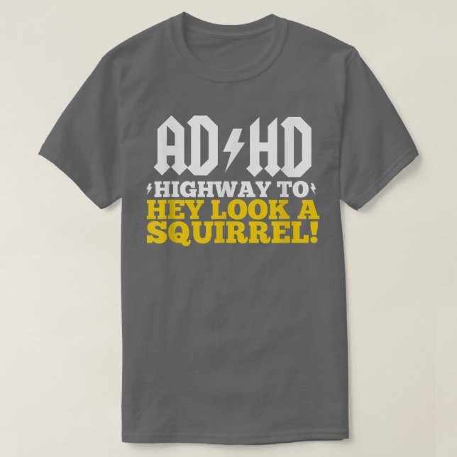 ADHD 'Highway To' Hey Look A Squirrel!  T-Shirt (Design Front)