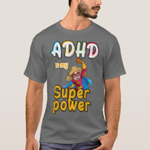 ADHD is My Superpower, Funny ADHD Awareness For a T-Shirt