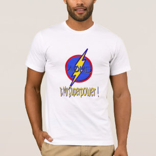 ADHD IS MY SUPERPOWER! T-Shirt