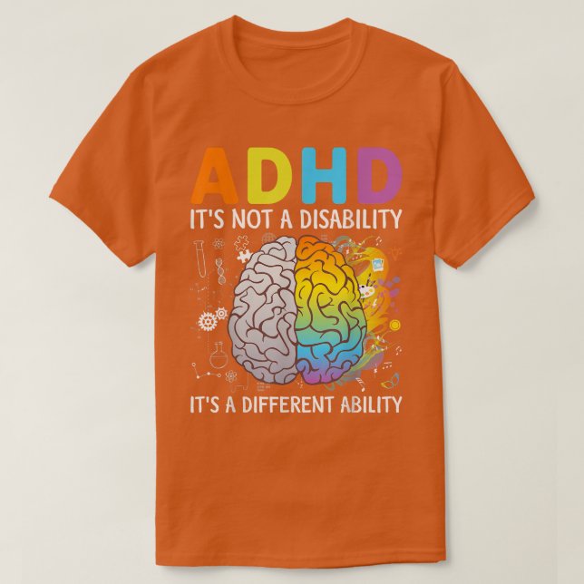 ADHD It's Not A Disability It's A Different Abilit T-Shirt (Design Front)
