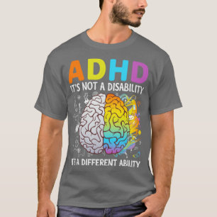 ADHD Its Not A Disability Its A Different Ability T-Shirt