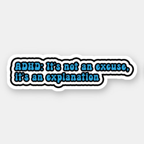 ADHD Its not an excuse its an explanation Sticker