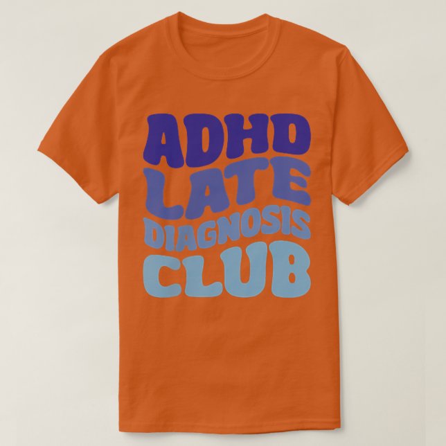 ADHD Late Diagnosis Club  T-Shirt (Design Front)