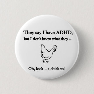 ADHD-Look a chicken Pinback Button