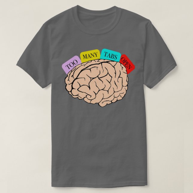 ADHD My Brain Has Too Many Tabs Open Attention Def T-Shirt (Design Front)