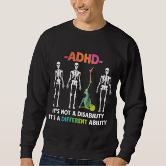 ADHD Not Disability Different Ability Skeleton Sweatshirt