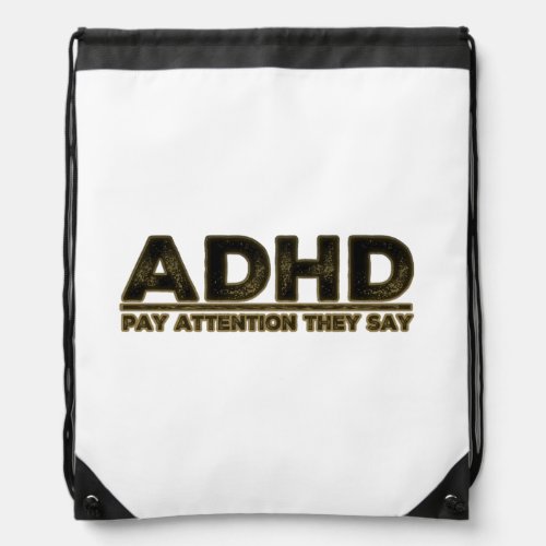 ADHD PAY ATTENTION THEY SAY DRAWSTRING BAG