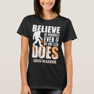 adhd warrior bigfoot believe in yourself T-Shirt