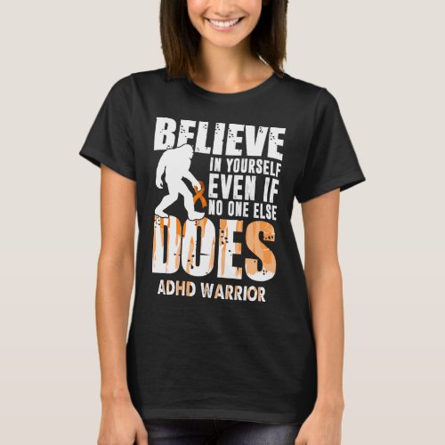 adhd warrior bigfoot believe in yourself T_Shirt