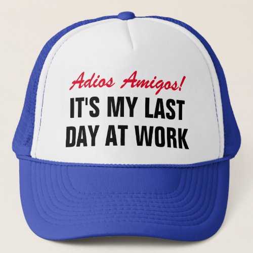 Adios Amigos Last day at work Funny retirement Trucker Hat