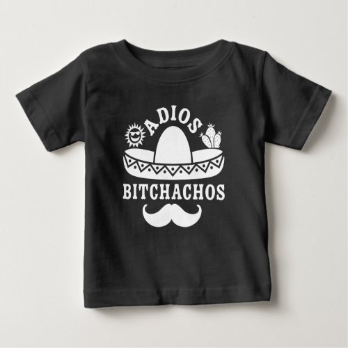 Adios Bitchachos Cinco De Mayo Baby T_Shirt