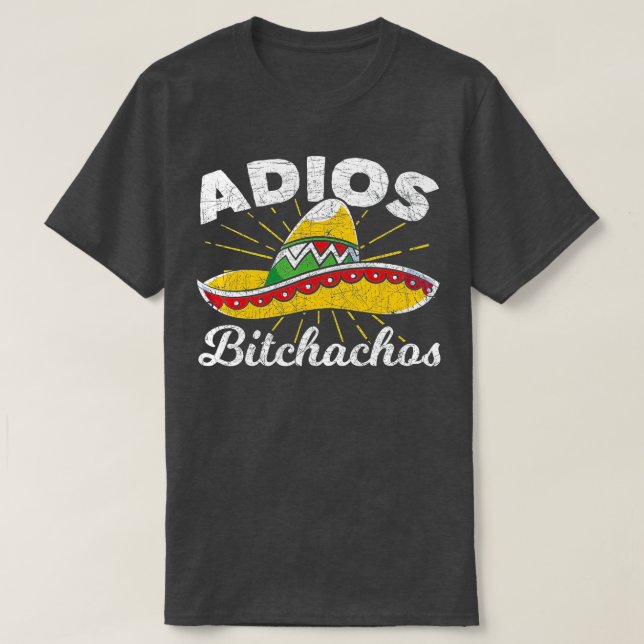 Adios Bitchachos Sombrero Fiesta Mexico Funny Cinc T-Shirt (Design Front)