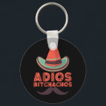 Adios Bitchachos Sombrero Retro Cinco De Mayo Keychain<br><div class="desc">Adios Bitchachos Sombrero Retro Cinco De Mayo
Adios Bitchachos Funny Sombrero Retro Cinco De Mayo</div>