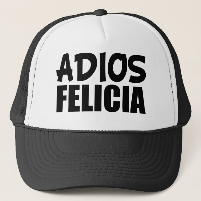 Adios Felicia funny Bye Felicia Hat (Front)