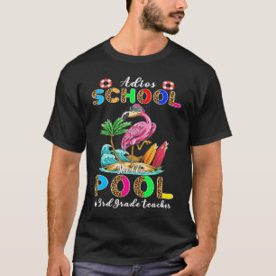 Adios School Hello Pool Flamingo 3rd Grade Teacher T-Shirt