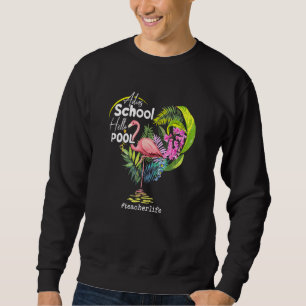 Adios School Hello Pool Flamingo Teacher Life Sweatshirt