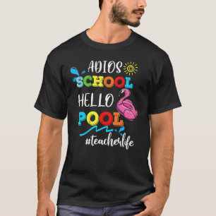 Adios School Hello Pool  Teacher Life Flamingo Sum T-Shirt
