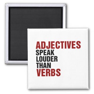 Adjectives speak louder than verbs magnet