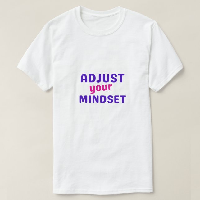 Adjust your mindset T-Shirt (Design Front)