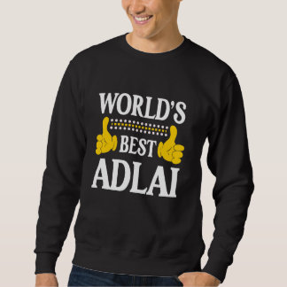 Adlai Personal Name Funny First Name World's Best  Sweatshirt