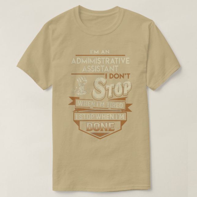 Admimistrative Assistant I Stop When Done Job Gift T-Shirt (Design Front)
