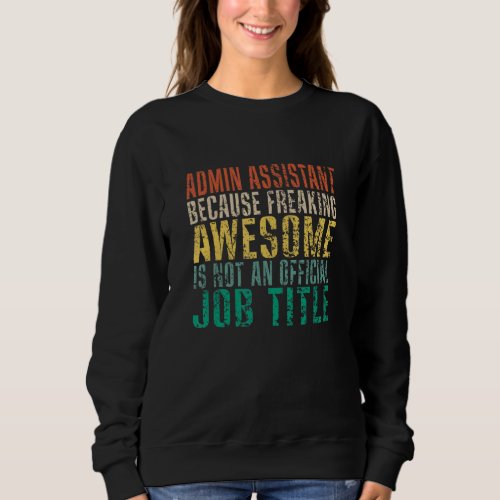 ADMIN ASSISTANT Because Freaking Awesome Funny Ret Sweatshirt