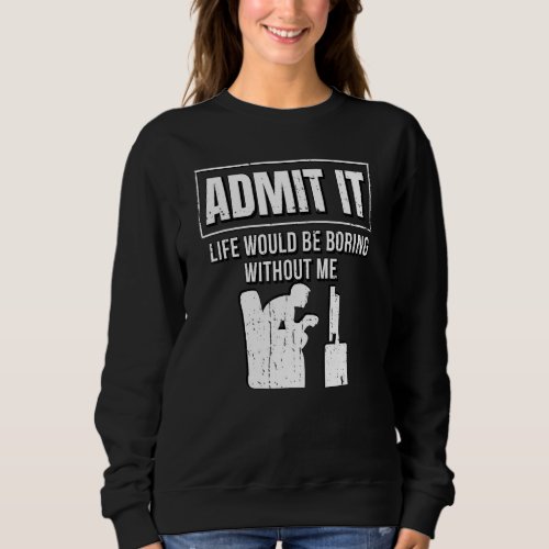 admin It Life Would Boring Without  Admin Sweatshirt