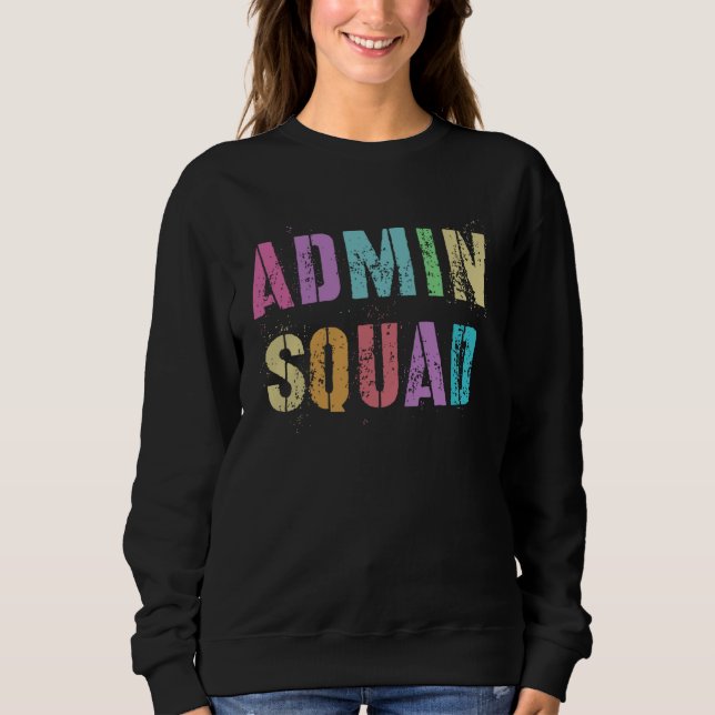 ADMIN SQUAD School Secretary Registrar Office Assi Sweatshirt (Front)