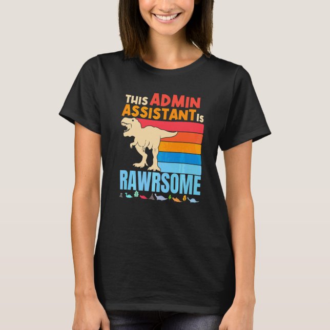 Administrative Admin Assistant Are Awesome Dinosau T-Shirt (Front)