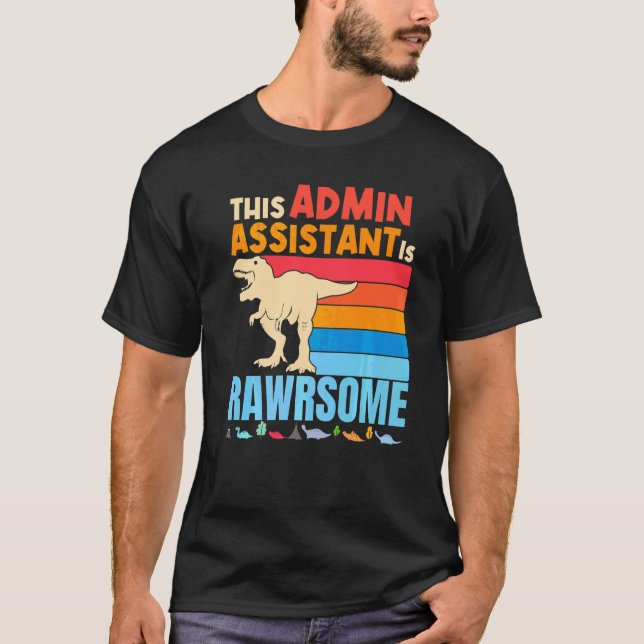 Administrative Admin Assistant Are Awesome Dinosau T-Shirt (Front)
