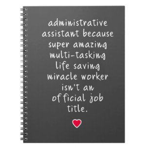 administrative assistant because super amazing notebook