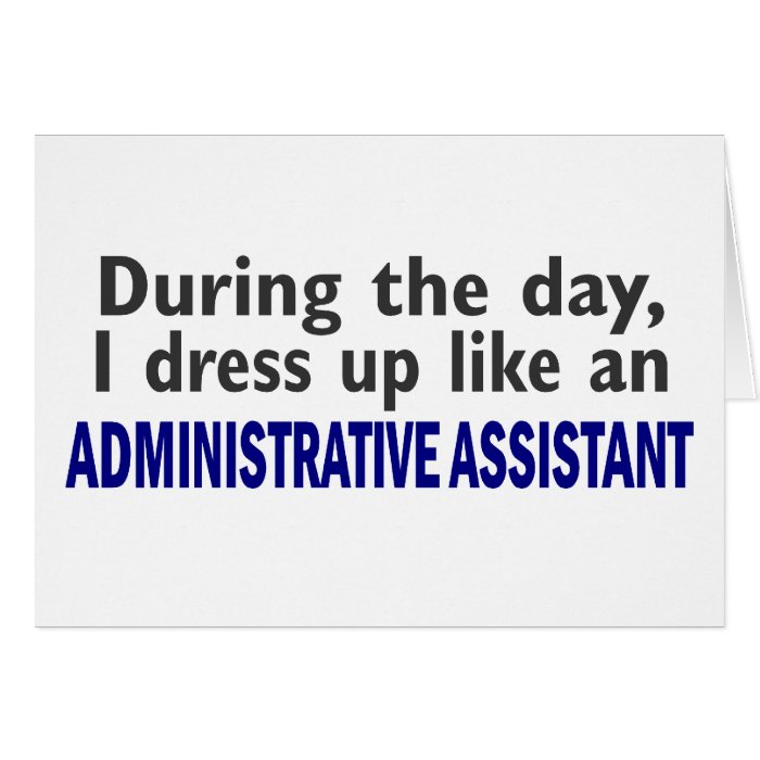 ADMINISTRATIVE ASSISTANT During The Day Greeting Cards