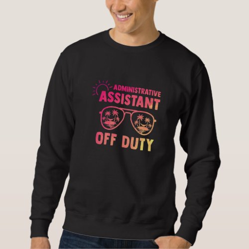 Administrative Assistant Last Day Of School Apprec Sweatshirt