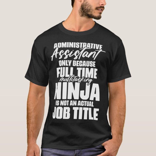 Administrative Assistant Ninja Job Title for Schoo T-Shirt (Front)