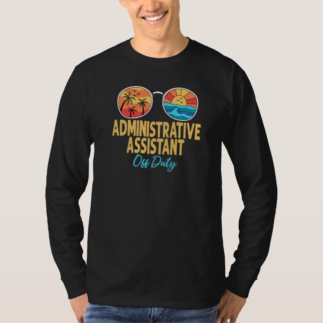 Administrative Assistant Off Duty Happy Last Day O T-Shirt (Front)