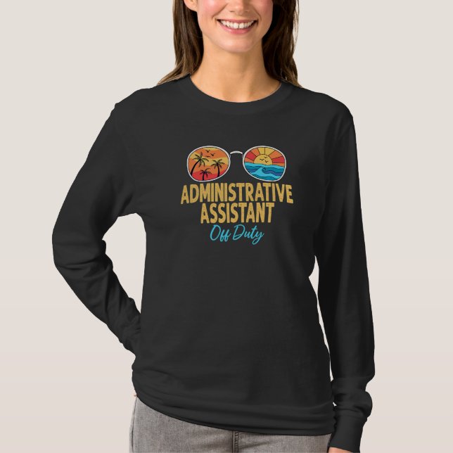 Administrative Assistant Off Duty Happy Last Day O T-Shirt (Front)