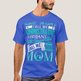 Administrative Assistant The Most Important Call M T-Shirt