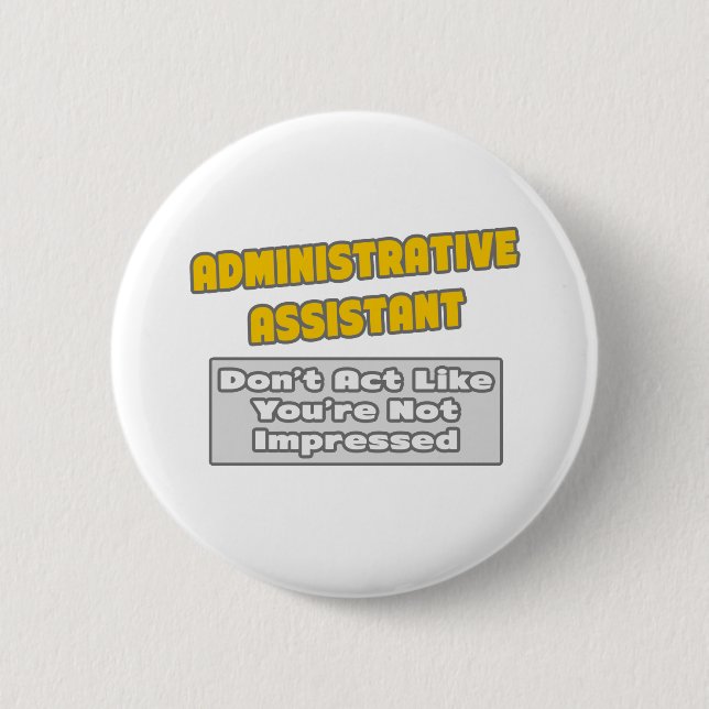 Administrative Assistant .. You're Impressed Pinback Button (Front)