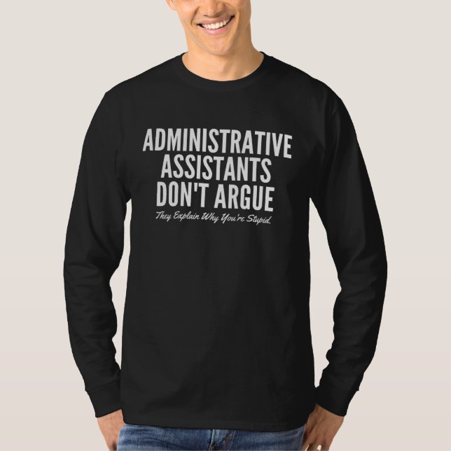 Administrative Assistants Don t Argue They Explain T-Shirt (Front)