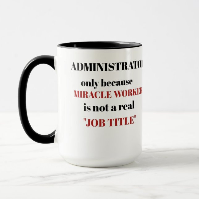 Administrator only because miracle worker  mug (Left)